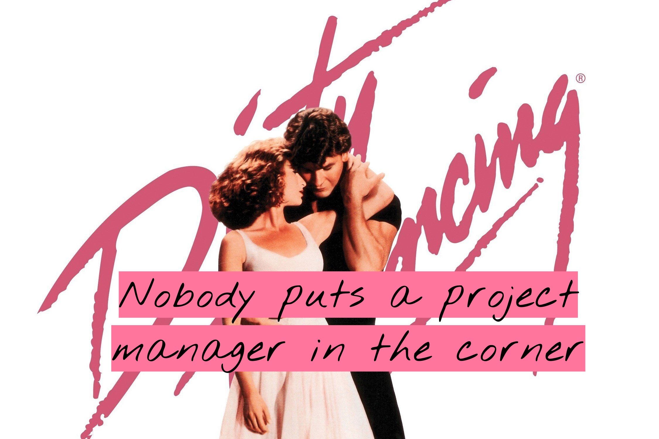 Nobody puts a project manager in the corner