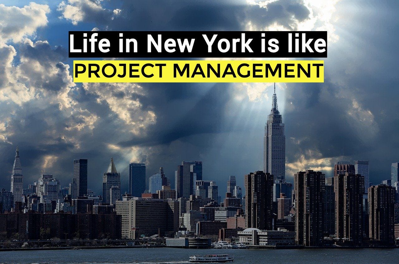 Life in New York is like Project Management